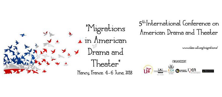 “Migrations in American Drama and Theater” Université de Lorraine (Nancy, France) 4 – 6 June 2018